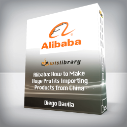 Diego Davila - Alibaba: How to Make Huge Profits Importing Products from China