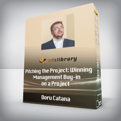 Doru Catana - Pitching the Project: Winning Management Buy-in on a Project