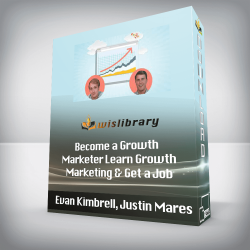 Evan Kimbrell, Justin Mares - Become a Growth Marketer Learn Growth Marketing & Get a Job