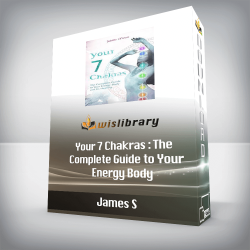 James S - Your 7 Chakras : The Complete Guide to Your Energy Body