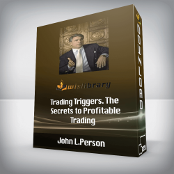 John L.Person - Trading Triggers. The Secrets to Profitable Trading