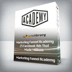 Marketing Funnel Academy - 25 Facebook Ads That Made Millions