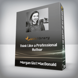 Morgan Gist MacDonald - Think Like a Professional Author