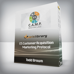 Todd Brown - E5 Customer Acquisition Marketing Protocol