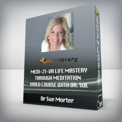 Dr Sue Morter - MEDI-21-VR Life Mastery Through Meditation Video Course with Dr. Sue