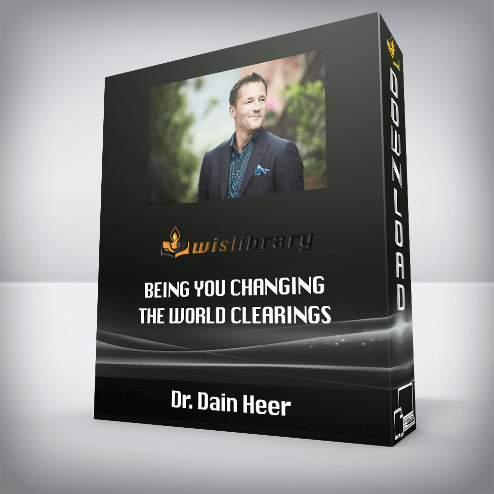 Dr. Dain Heer - Being You Changing the World Clearings - Wisdom Library