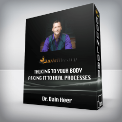 Dr. Dain Heer - Talking to Your Body Asking it to Heal Processes