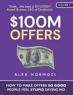 Alex Hormozi - $100M Offers: How To Make Offers So Good People Feel Stupid Saying No