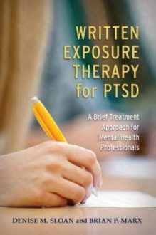 Brian P. Marx and Denise M. Sloan - Written Exposure Therapy for Trauma