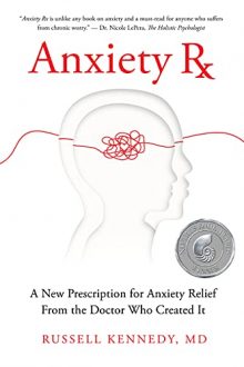 Russell Kennedy - Anxiety Rx: A New Prescription for Anxiety Relief from the Doctor Who Created It