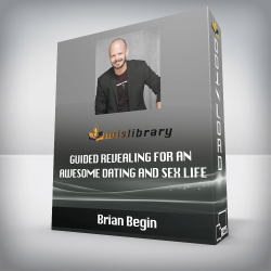 Brian Begin - Guided Revealing For An Awesome Dating and Sex Life