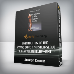 Joseph Crown - Instruction of The Hypno Dom: A Master/slave Lifestyle Development Training on Erotic and Authoritarian Hypnosis