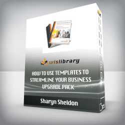 Sharyn Sheldon - How to Use Templates to Streamline Your Business Upgrade Pack