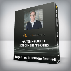 Eagan Heath Andrew Foxwell - Mastering Google Search + Shopping Ads