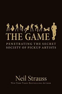 Neil Strauss - The Game - Penetrating the Secret Society of Pickup Artists