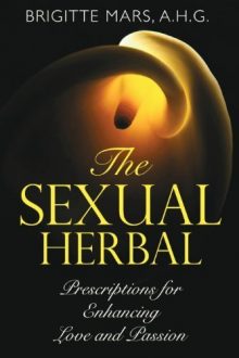 Brigitte Mars - The Sexual Herbal - Prescriptions for Enhancing Love and Passion