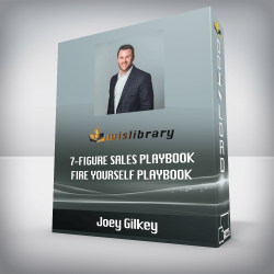 Joey Gilkey - 7-figure Sales Playbook Fire Yourself Playbook