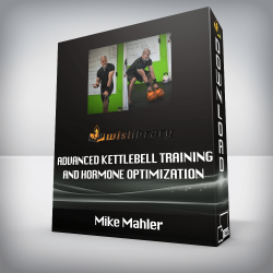 Mike Mahler - Advanced Kettlebell Training And Hormone Optimization