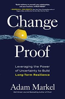 Adam Markel - Change Proof: Leveraging the Power of Uncertainty to Build Long-term Resilience