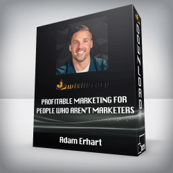 Adam Erhart - Profitable Marketing For People Who Aren’t Marketers