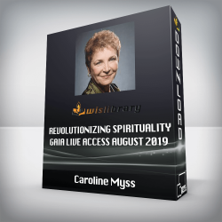 Caroline Myss - Revolutionizing Spirituality Gaia Live Access August 2019