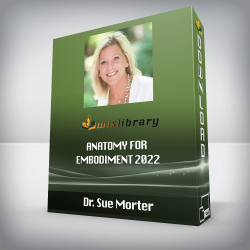 Dr. Sue Morter - Anatomy For Embodiment 2022
