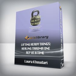 Laura Khoudari - Lifting Heavy Things: Healing Trauma One Rep at a Time