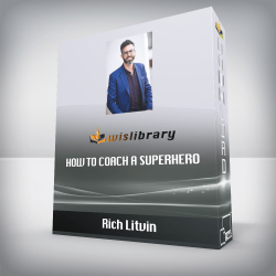 Rich Litvin - How to Coach A Superhero