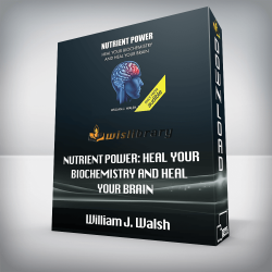 William J. Walsh - Nutrient Power: Heal Your Biochemistry and Heal Your Brain