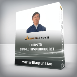 Master Waysun Liao - Learn to Connect and Broadcast