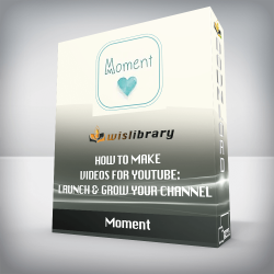 Moment - How To Make Videos For Youtube: Launch & Grow Your Channel