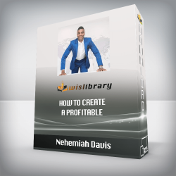 Nehemiah Davis - How to Create a Profitable