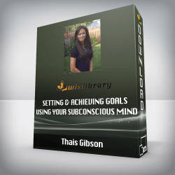 Thais Gibson - Setting & Achieving Goals Using your Subconscious Mind