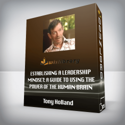 Tony Holland - Establishing a Leadership Mindset: A Guide to Using the Power of the Human Brain to Motivate Learning