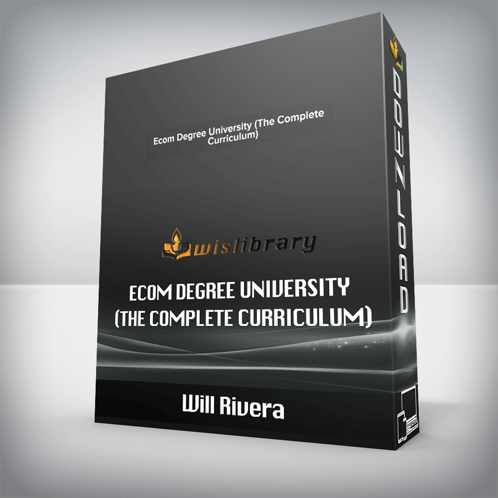 Will Rivera Ecom Degree University The Complete Curriculum Wisdom 