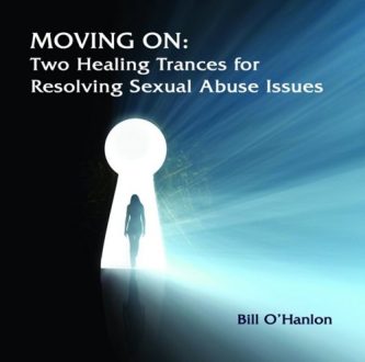Bill O'Hanlon - Moving On Two Healing Trances for Resolving Sexual Abuse Issues