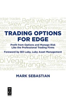 Mark Sebastian - Trading Options for Edge: Profit from Options and Manage Risk Like the Professional Trading Firms