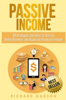 Richard Gadson - Passive Income: 30 Strategies and Ideas To Start an Online Business and Acquiring Financial Freedom