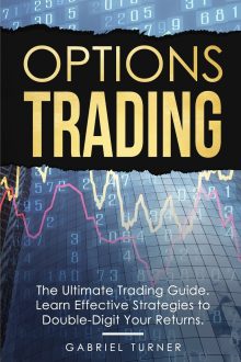 Gabriel Turner - Options Trading: The Ultimate Trading Guide. Learn Effective Strategies to Double-Digit Your Returns.