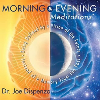 Dr. Joe Dispenza - Morning and Evening Meditations