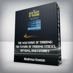 Andrew Keene - The New Wave of Trading: The Future of Trading Stocks, Options, and Futures