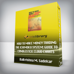 Balkrishna M. Sadekar - How to Make Money Trading the Ichimoku System: Guide to Candlestick Cloud Charts