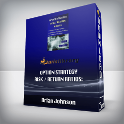 Brian Johnson - Option Strategy Risk / Return Ratios: A Revolutionary New Approach to Optimizing, Adjusting, and Trading Any Option Income Strategy