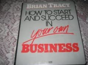 Brian Tracy - How To Start And Succeed In Your Own Business