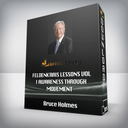 Bruce Holmes - Feldenkrais Lessons Vol I Awareness Through Movement