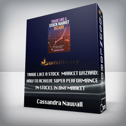 Cassandra Nauvall - Trade like A Stock Market Wizard: How to achieve super performance in stocks in any market