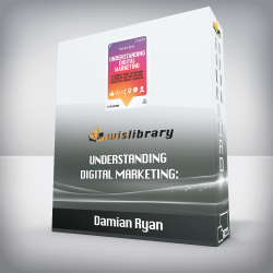 Damian Ryan - Understanding Digital Marketing: A Complete Guide to Engaging Customers and Implementing Successful Digital Campaigns