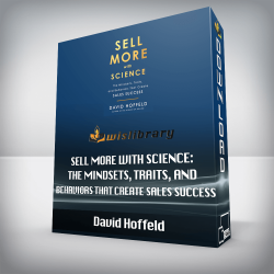 David Hoffeld - Sell More with Science: The Mindsets, Traits, and Behaviors That Create Sales Success
