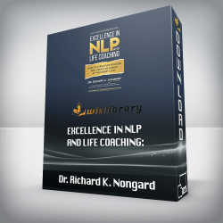 Dr. Richard K. Nongard - Excellence in NLP and Life Coaching: How to Structure Success and Create Influence at the Expert Level (Neuro-Linguistic Programming)