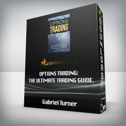 Gabriel Turner - Options Trading: The Ultimate Trading Guide. Learn Effective Strategies to Double-Digit Your Returns.
